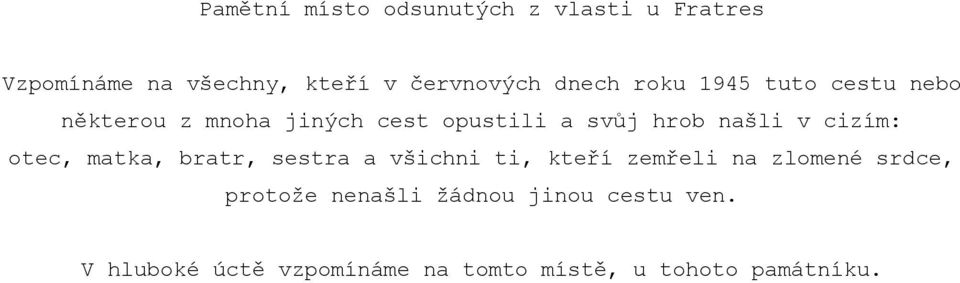 cizím: otec, matka, bratr, sestra a všichni ti, kteří zemřeli na zlomené srdce, protože