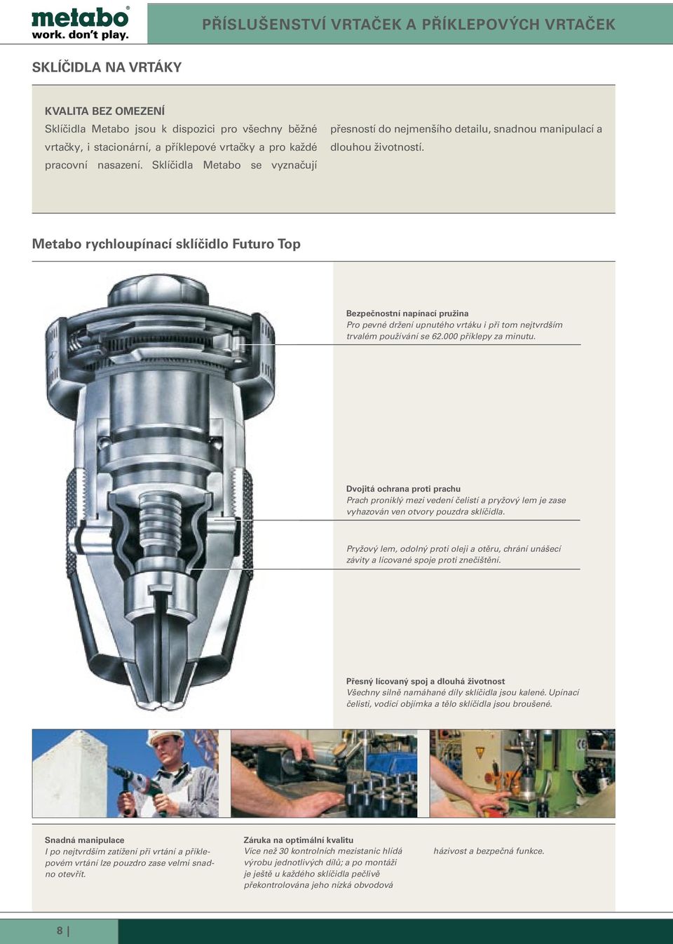 Metabo rychloupínací sklíčidlo Futuro Top Bezpečnostní napínací pružina Pro pevné držení upnutého vrtáku i při tom nejtvrdším trvalém používání se 62.000 příklepy za minutu.