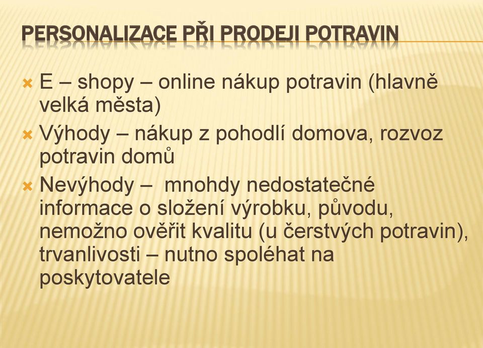 mnohdy nedostatečné informace o složení výrobku, původu, nemožno ověřit