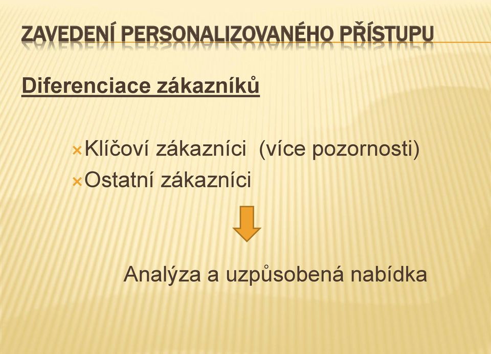 zákazníci (více pozornosti) Ostatní