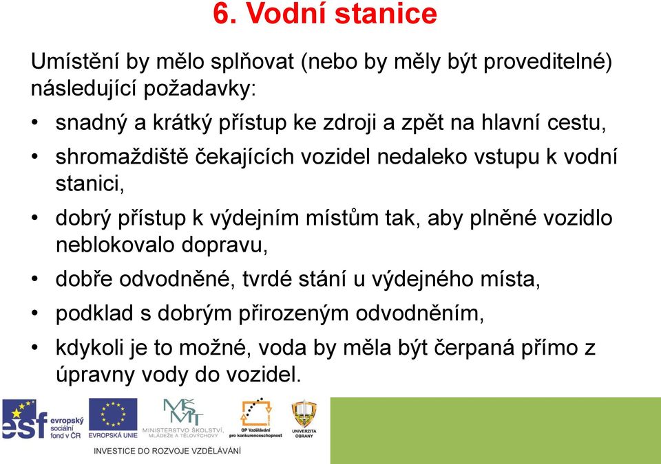 přístup k výdejním místům tak, aby plněné vozidlo neblokovalo dopravu, dobře odvodněné, tvrdé stání u výdejného