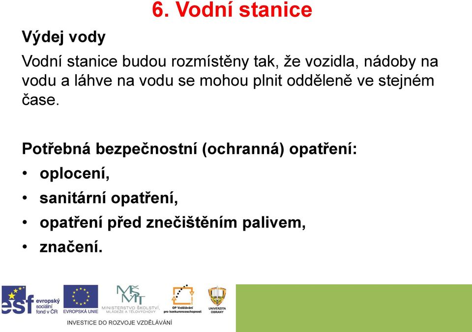 nádoby na vodu a láhve na vodu se mohou plnit odděleně ve stejném