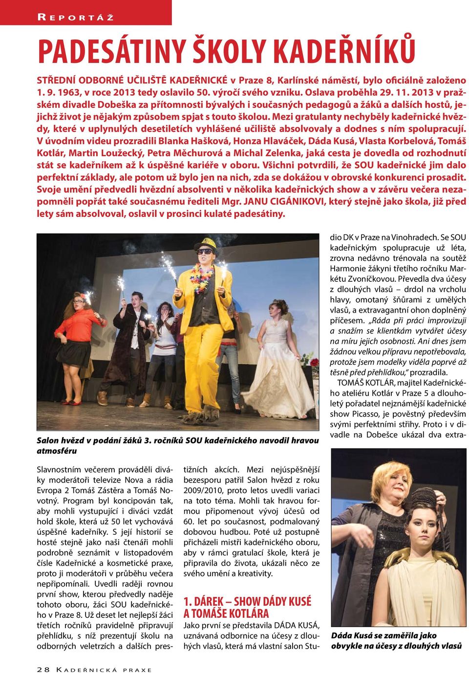 Mezi gratulanty nechyběly kadeřnické hvězdy, které v uplynulých desetiletích vyhlášené učiliště absolvovaly a dodnes s ním spolupracují.