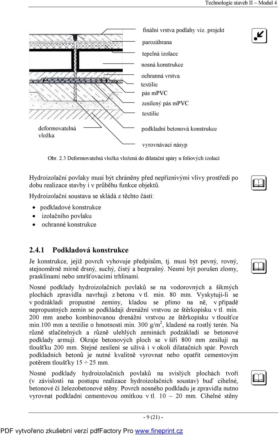 3 Deformovatelná vložka vložená do dilatační spáry u foliových izolací Hydroizolační povlaky musí být chráněny před nepříznivými vlivy prostředí po dobu realizace stavby i v průběhu funkce objektů.