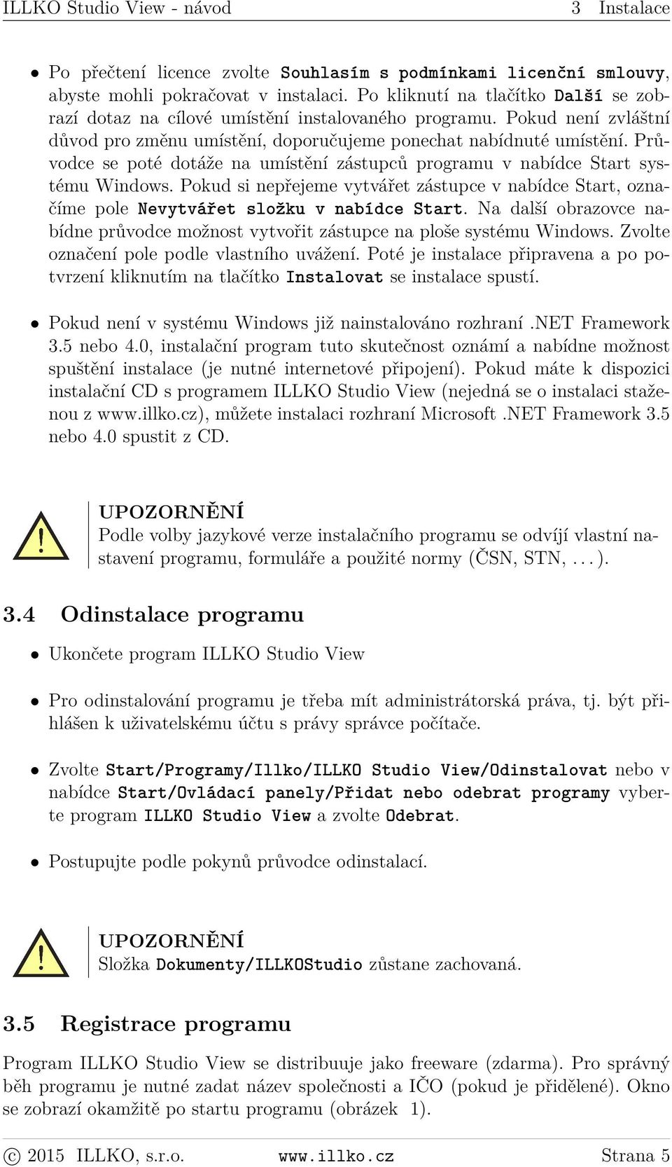 Průvodce se poté dotáže na umístění zástupců programu v nabídce Start systému Windows. Pokud si nepřejeme vytvářet zástupce v nabídce Start, označíme pole Nevytvářet složku v nabídce Start.