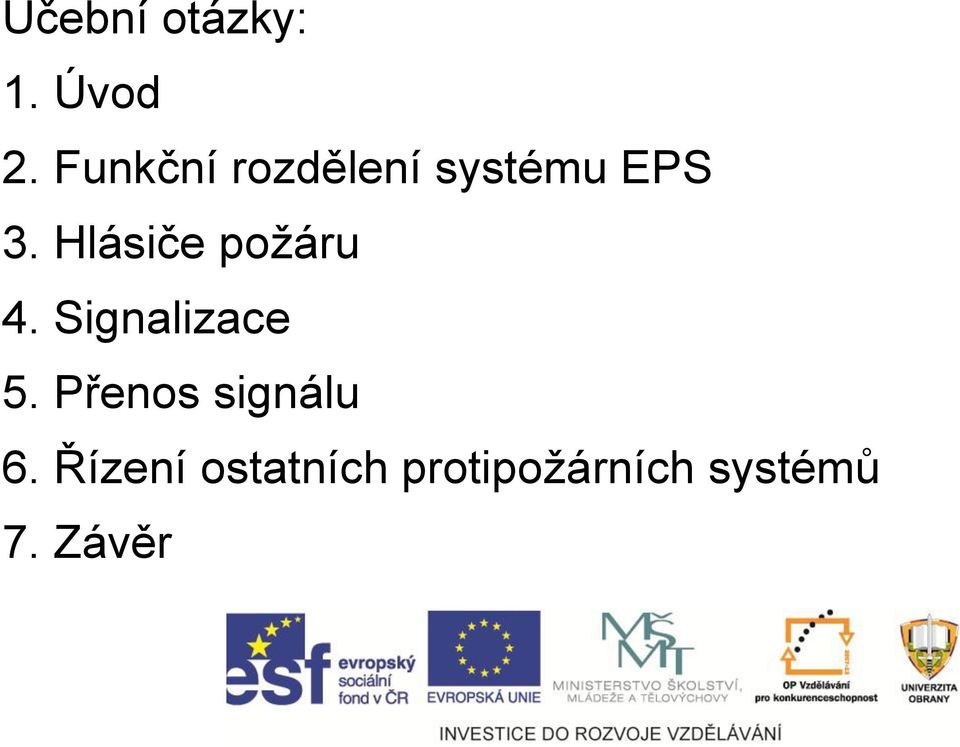 Hlásiče požáru 4. Signalizace 5.