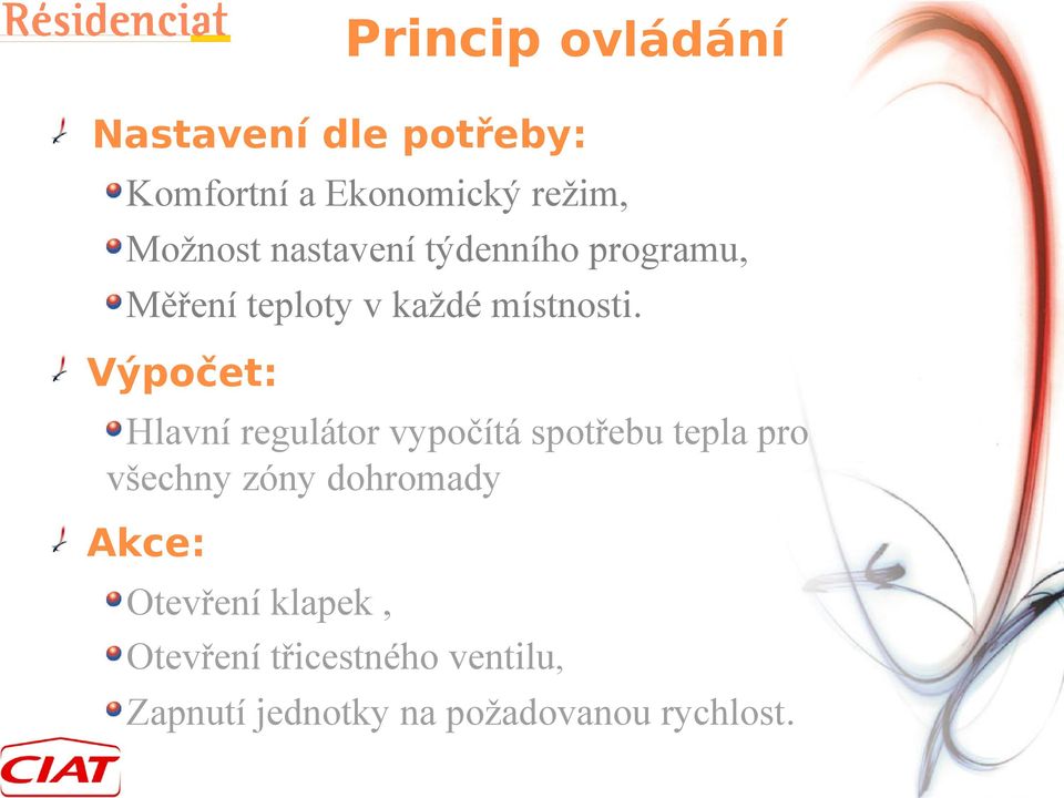 Výpočet: Hlavní regulátor vypočítá spotřebu tepla pro všechny zóny dohromady