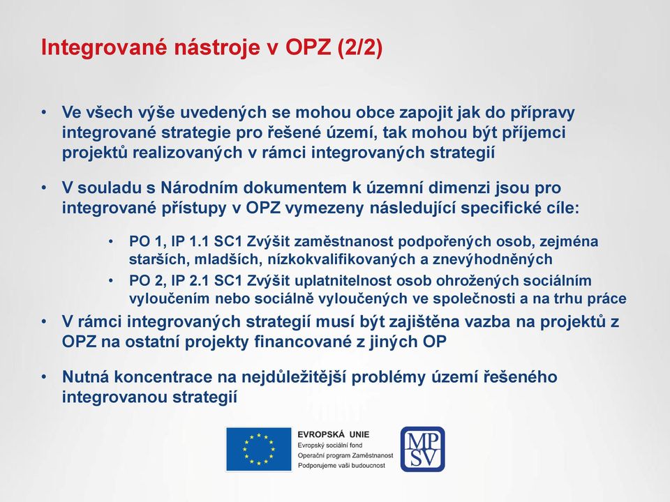 1 SC1 Zvýšit zaměstnanost podpořených osob, zejména starších, mladších, nízkokvalifikovaných a znevýhodněných PO 2, IP 2.