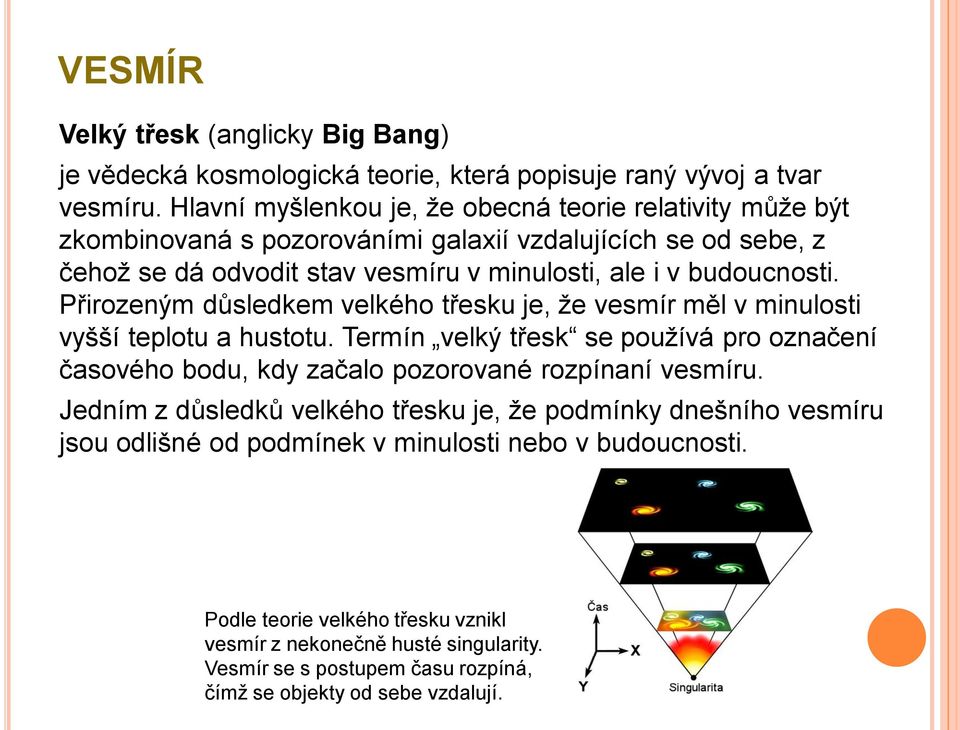 Přirozeným důsledkem velkého třesku je, že vesmír měl v minulosti vyšší teplotu a hustotu.