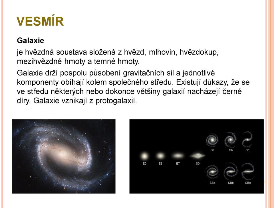 Galaxie drží pospolu působení gravitačních sil a jednotlivé komponenty obíhají