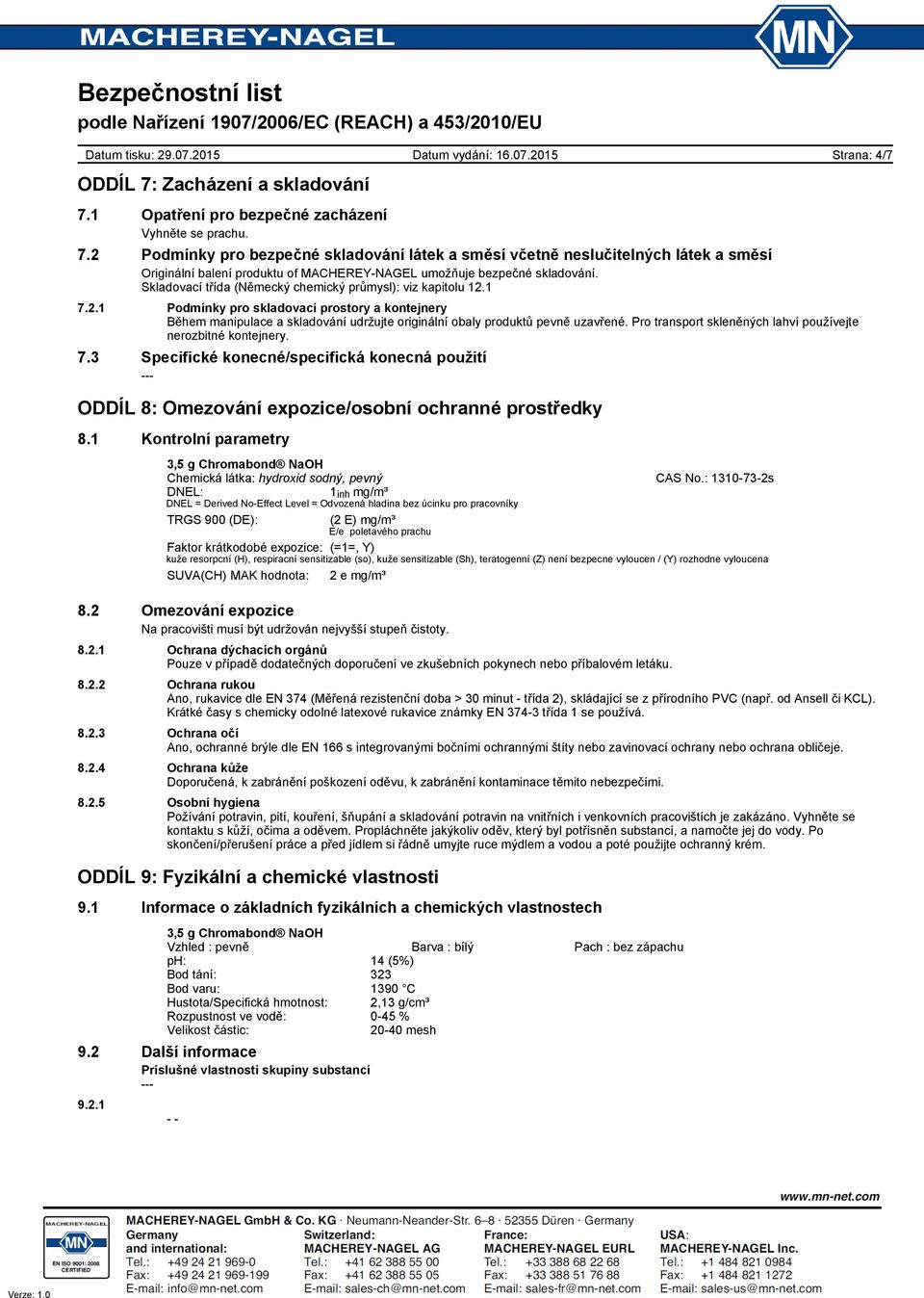 Pro transport skleněných lahví používejte nerozbitné kontejnery. 7.3 Specifické konecné/specifická konecná použití ODDÍL 8: Omezování expozice/osobní ochranné prostředky 8.