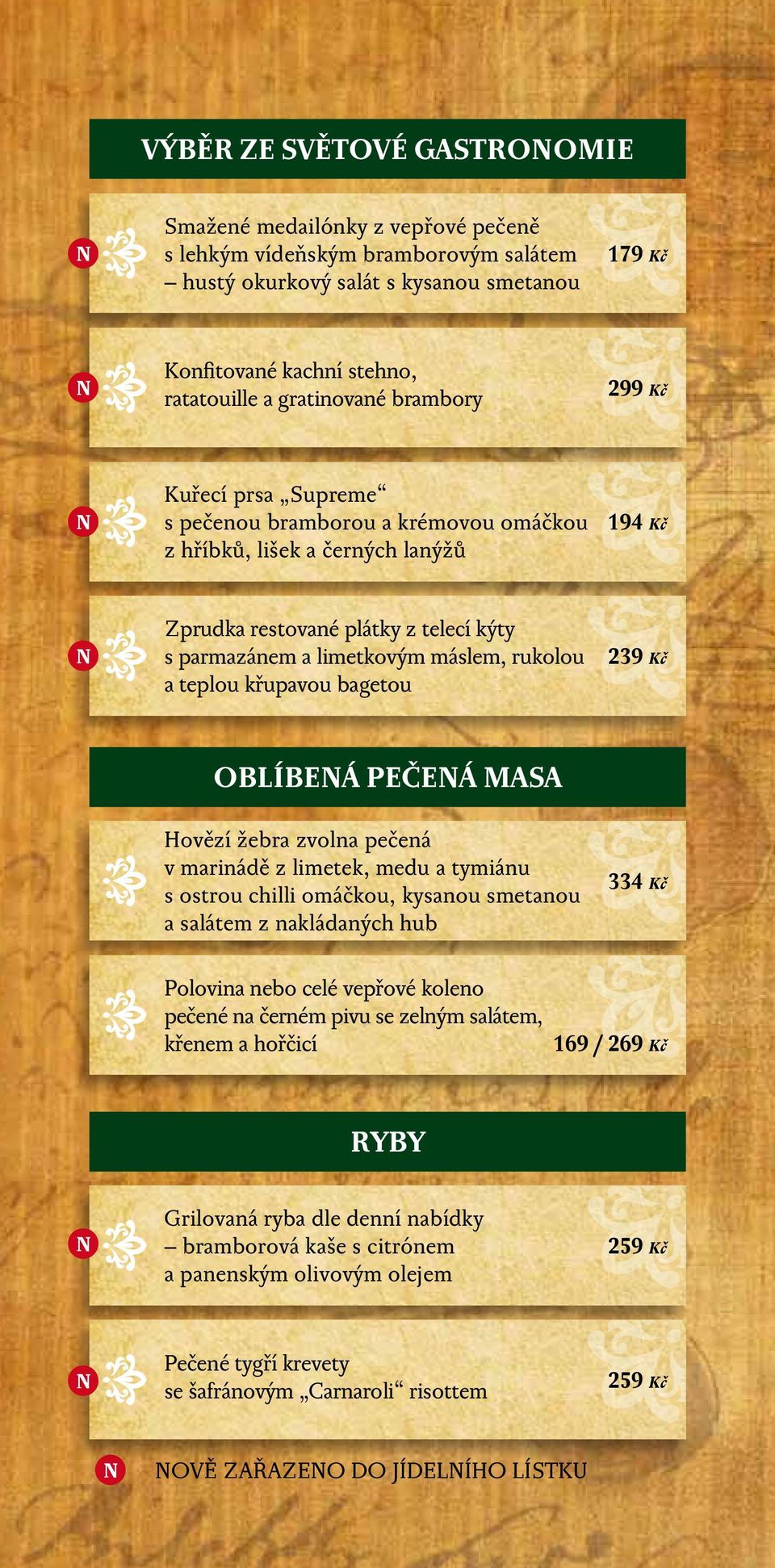 rukolou a teplou křupavou bagetou 239 Kč OBLÍBENÁ PEČENÁ MASA Hovězí žebra zvolna pečená v marinádě z limetek, medu a tymiánu s ostrou chilli omáčkou, kysanou smetanou a salátem z nakládaných hub 334