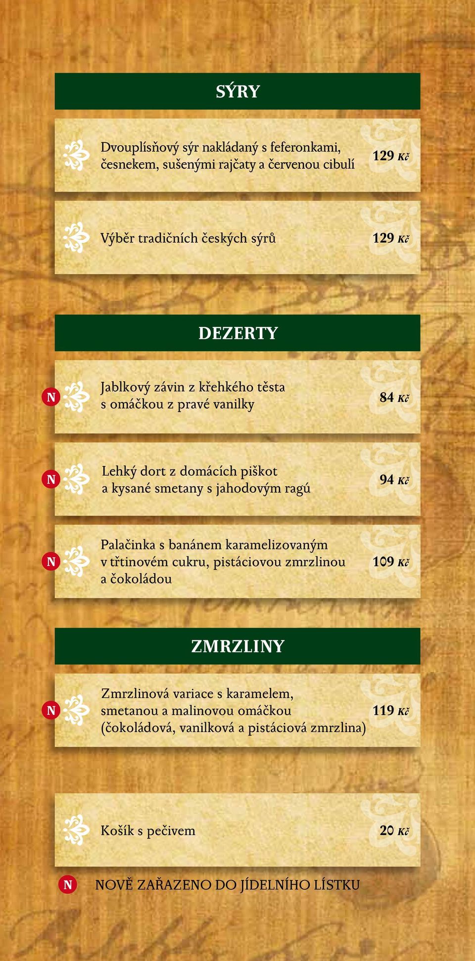 jahodovým ragú 94 Kč Palačinka s banánem karamelizovaným v třtinovém cukru, pistáciovou zmrzlinou a čokoládou 109 Kč ZMRZLINY
