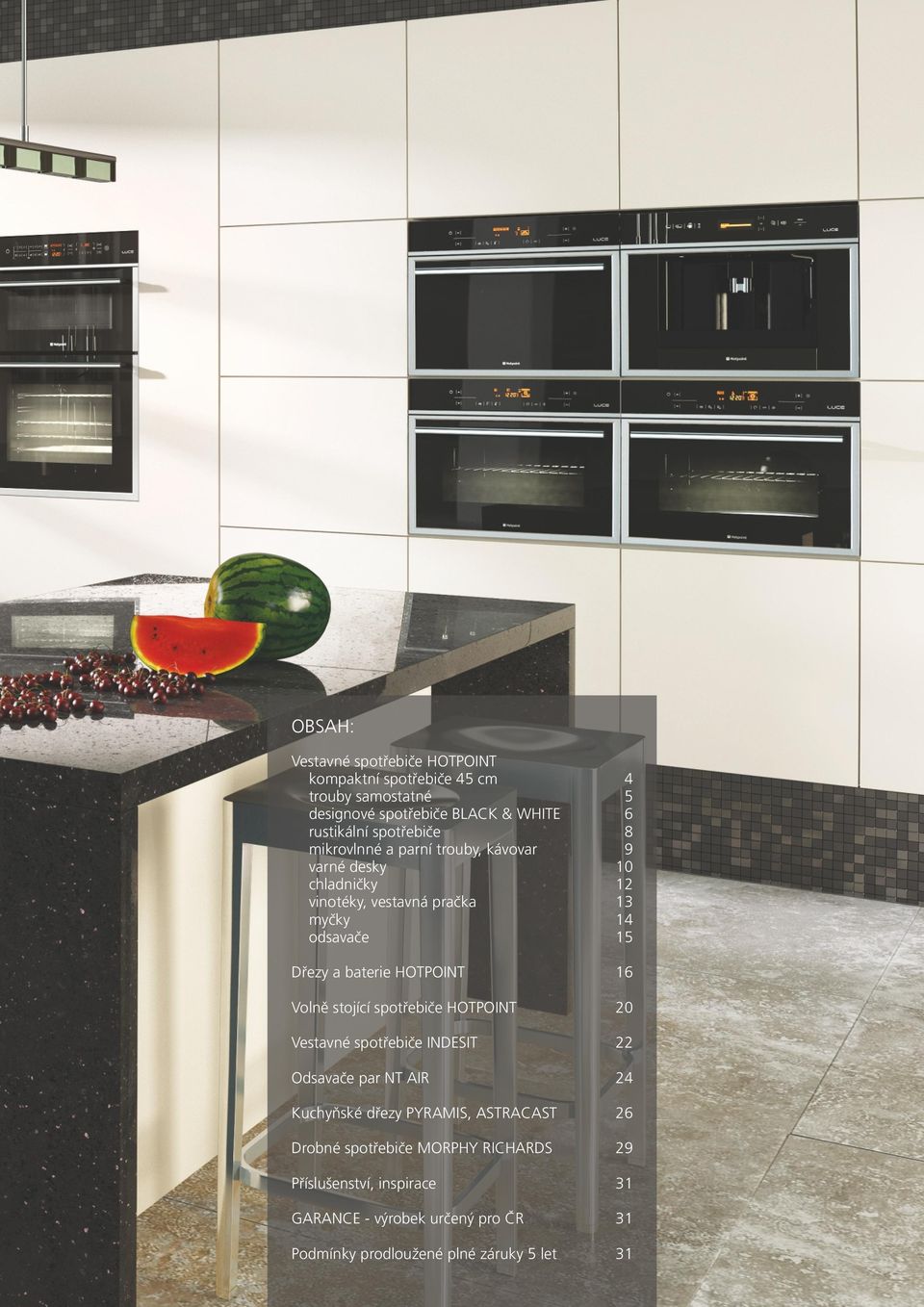 stojícíspotřebiče HOTPOINT Vestavné spotřebiče INDESIT Odsavače par NT AIR Kuchyňské dřezy PYRAMIS, ASTRACAST Drobné spotřebiče MORPHY