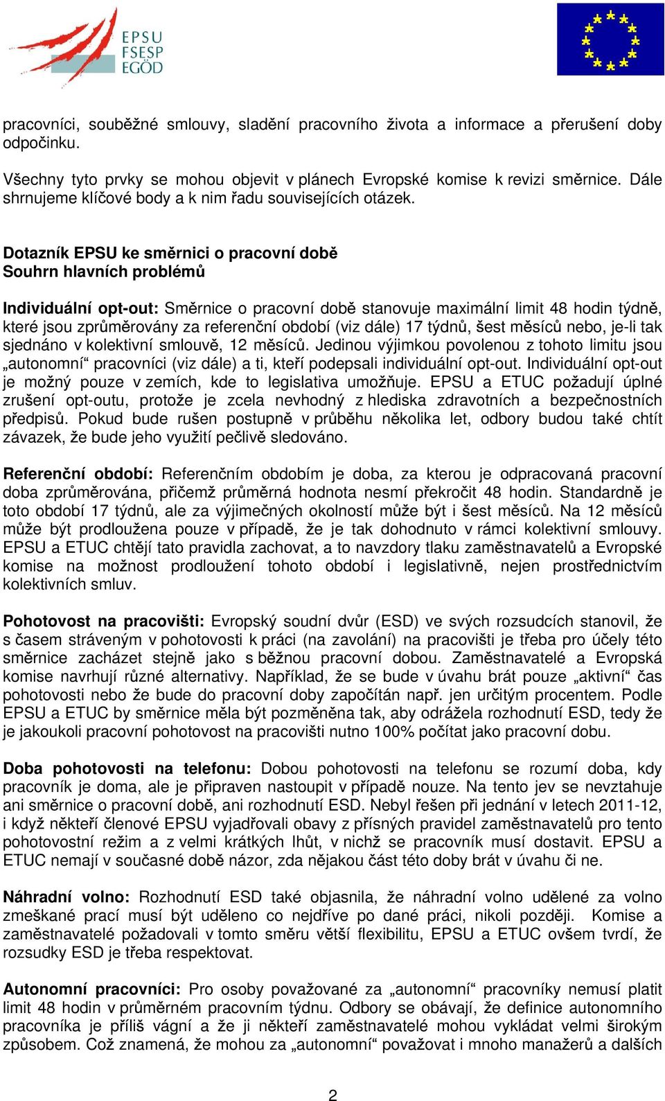 Dotazník EPSU ke sm rnici o pracovní dob Souhrn hlavních problém Individuální opt-out: Sm rnice o pracovní dob stanovuje maximální limit 48 hodin týdn, které jsou zpr m rovány za referen ní období