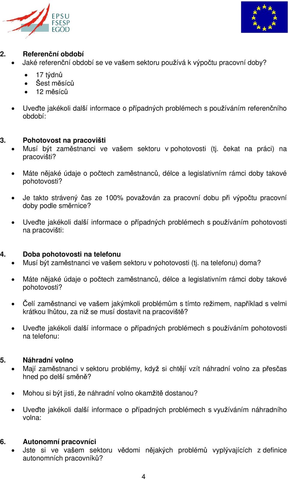Pohotovost na pracovi ti Musí být zam stnanci ve va em sektoru v pohotovosti (tj. pracovi ti? ekat na práci) na Máte n jaké údaje o po tech zam stnanc, délce a legislativním rámci doby takové pohotovosti?