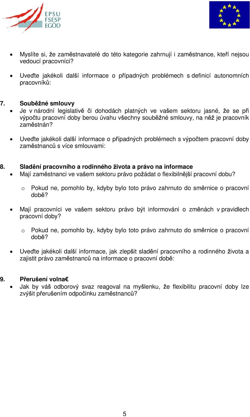 Uve te jakékoli dal í informace o p ípadných problémech s výpo tem pracovní doby zam stnanc s více smlouvami: 8.