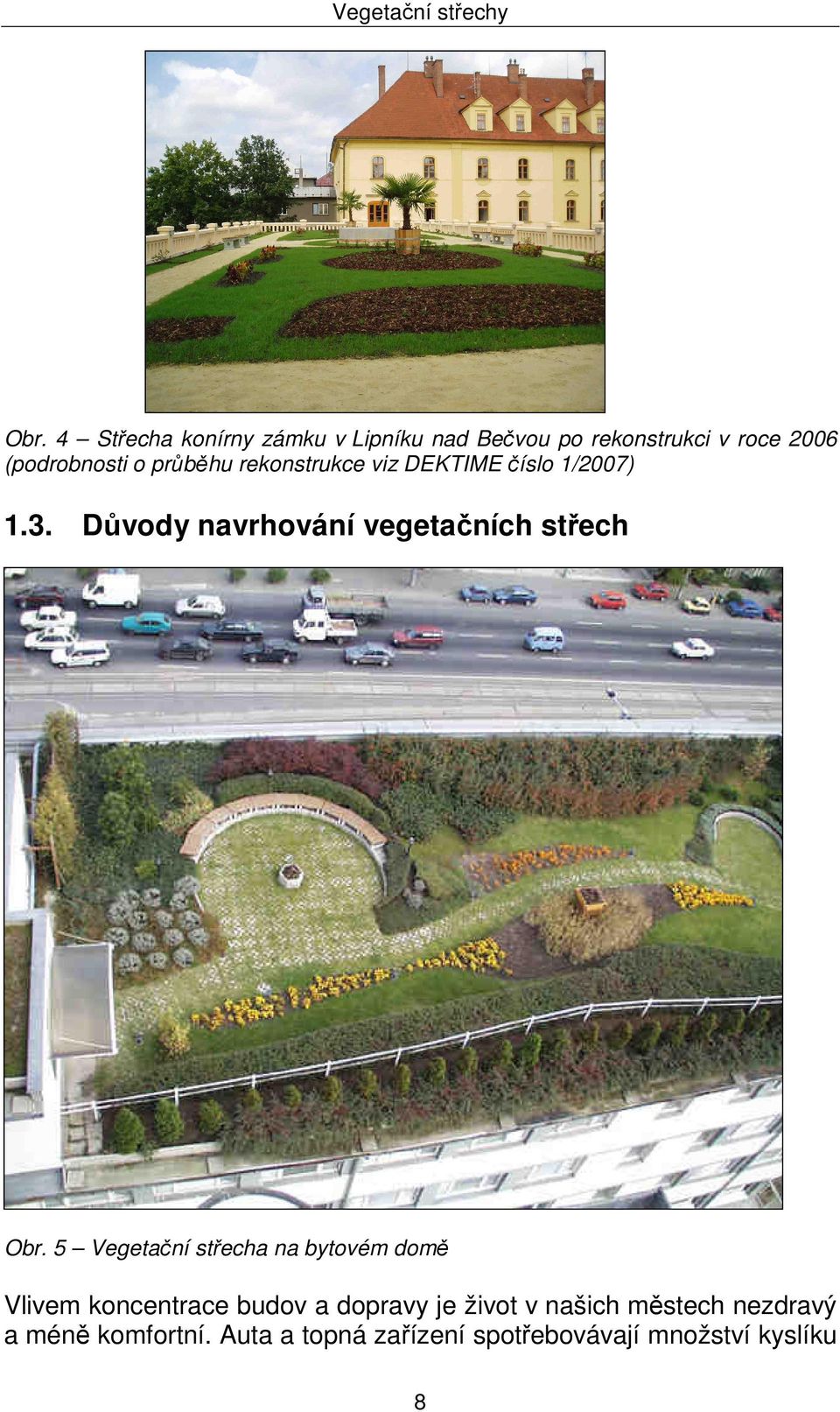 rekonstrukce viz DEKTIME číslo 1/2007) 1.3. Důvody navrhování vegetačních střech Obr.