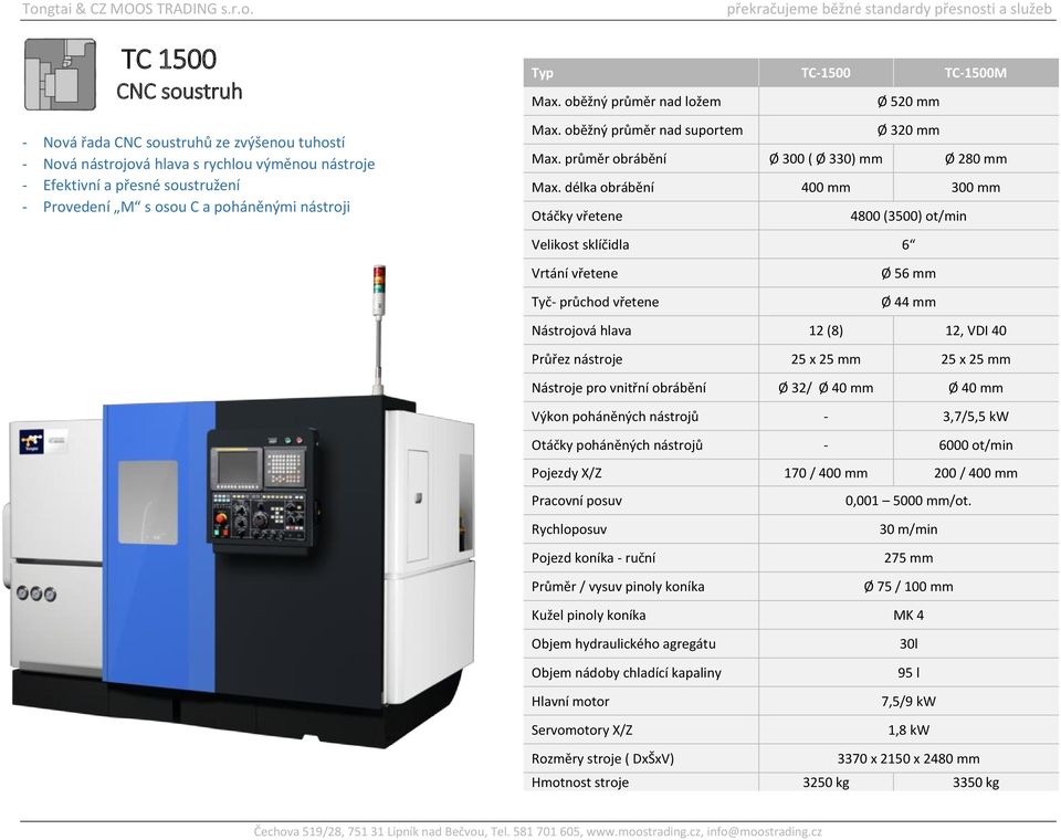 délka obrábění 400 mm 300 mm Otáčky vřetene 4800 (3500) ot/min Velikost sklíčidla 6 Vrtání vřetene Tyč- průchod vřetene Ø 56 mm Ø 44 mm Nástrojová hlava 12 (8) 12, VDI 40 Průřez nástroje 25 x 25 mm