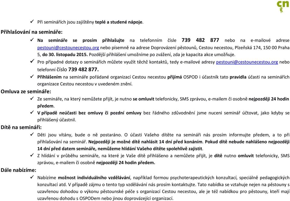 Pro případné dotazy o seminářích můžete využít těchž kontaktů, tedy e-mailové adresy pestouni@cestounecestou.org nebo telefonní číslo 739 482 877.