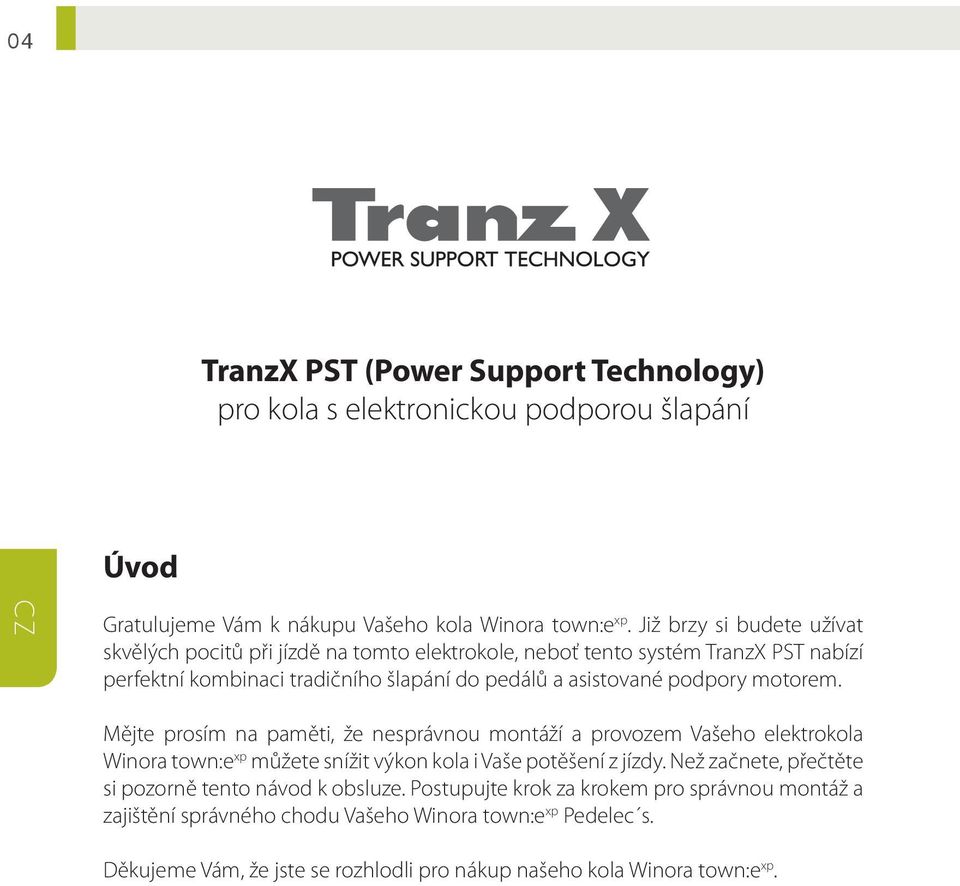 Již brzy si budete užívat skvělých pocitů při jízdě na tomto elektrokole, neboť tento systém TranzX PST nabízí perfektní kombinaci tradičního šlapání do pedálů a asistované podpory motorem.