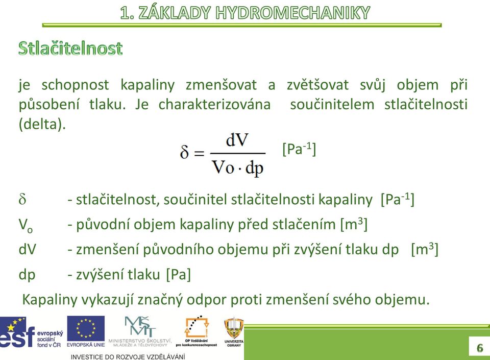 [Pa -1 ] - stlačitelnost, součinitel stlačitelnosti kapaliny [Pa -1 ] V o - původní objem kapaliny