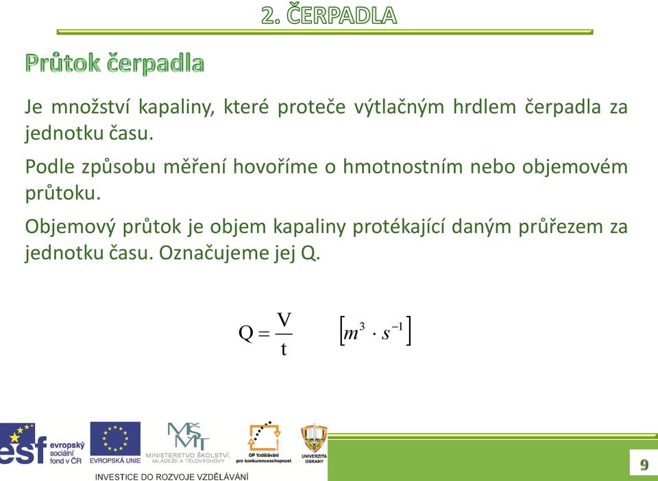 Podle způsobu měření hovoříme o hmotnostním nebo objemovém