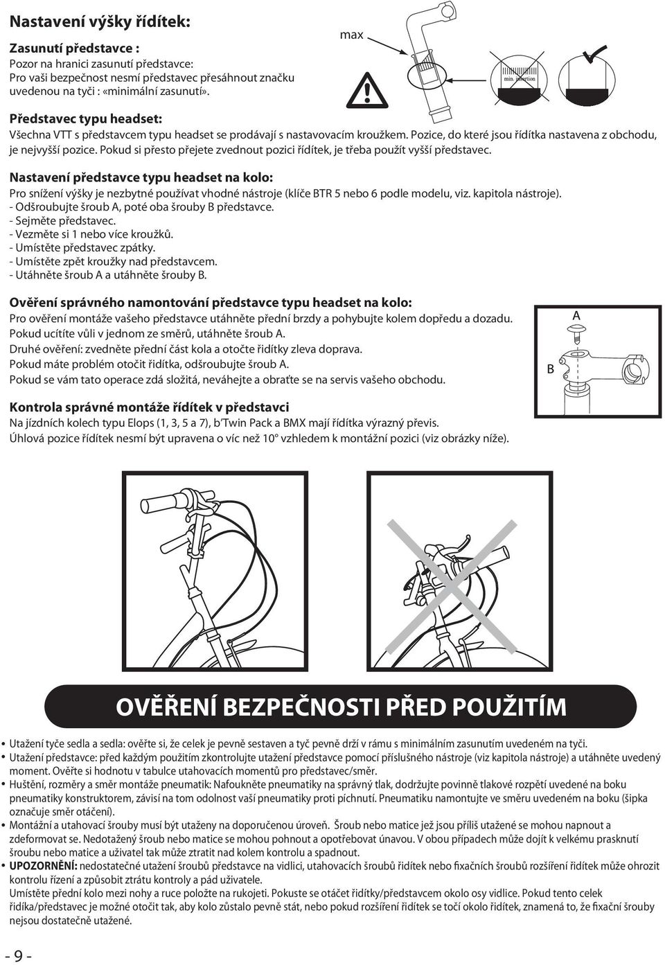 Pokud si přesto přejete zvednout pozici řídítek, je třeba použít vyšší představec.