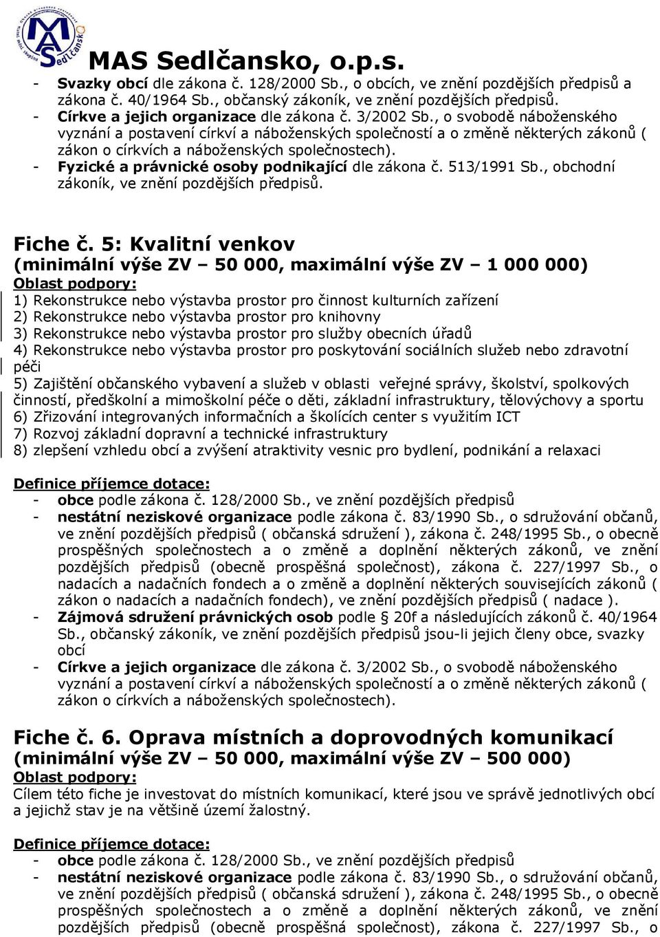 - Fyzické a právnické osoby podnikající dle zákona č. 513/1991 Sb., obchodní zákoník, ve znění pozdějších předpisů. Fiche č.