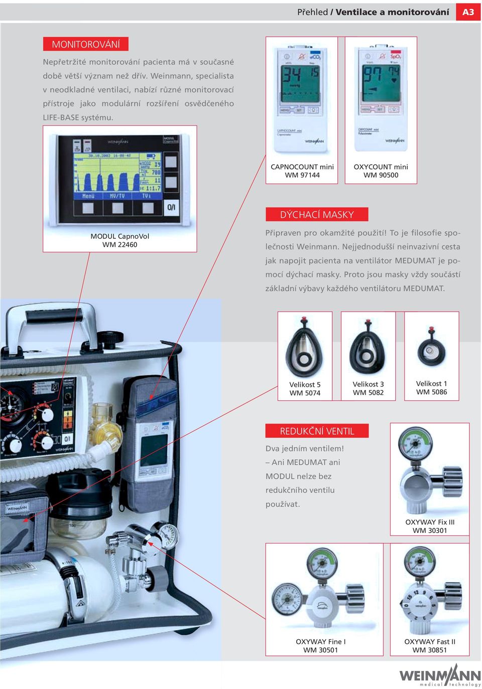 CAPNOCOUNT mini WM 97144 OXYCOUNT mini WM 90500 DÝCHACÍ MASKY MODUL CapnoVol WM 22460 Připraven pro okamžité použití! To je filosofie společnosti Weinmann.