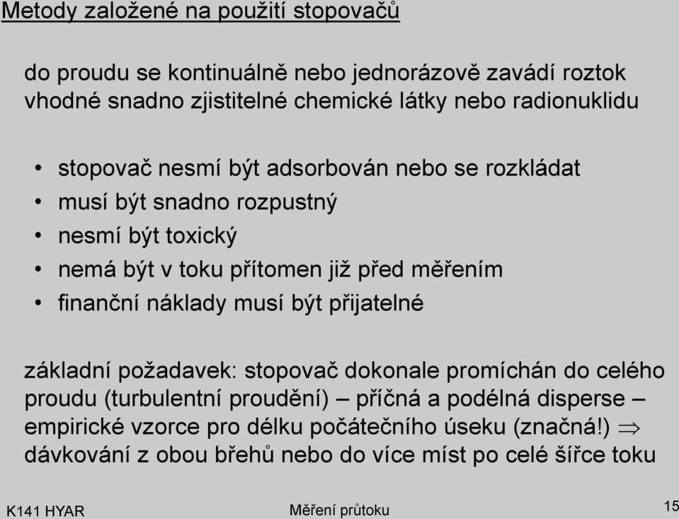 měřením finanční náklady musí bý přijaelné základní požadavek: sopovač dokonale promíchán do celého proudu (urbulenní proudění)