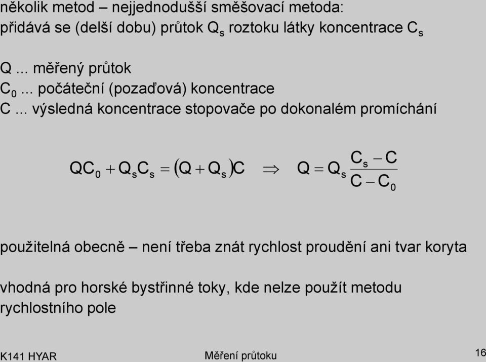 .. výsledná koncenrace sopovače po dokonalém promíchání C 0 C s s s C s Cs C C C 0 použielná