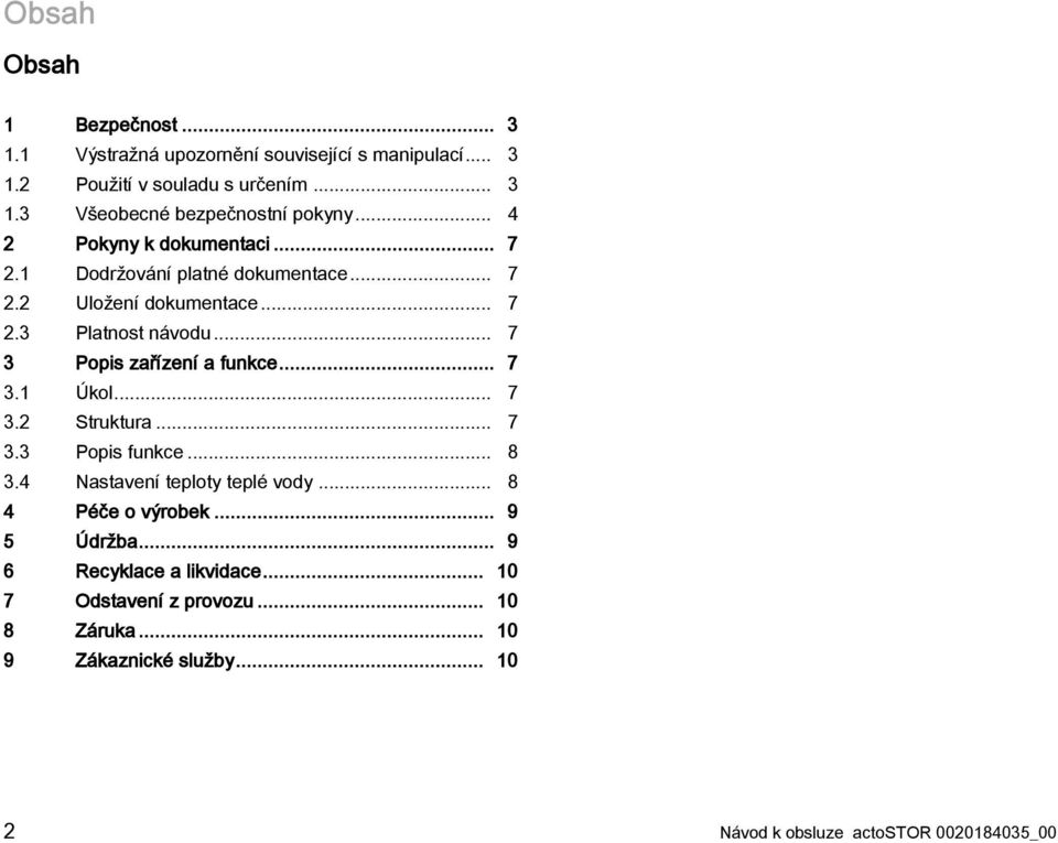 .. 7 3 Popis zařízení a funkce... 7 3.1 Úkol... 7 3.2 Struktura... 7 3.3 Popis funkce... 8 3.4 Nastavení teploty teplé vody... 8 4 Péče o výrobek.