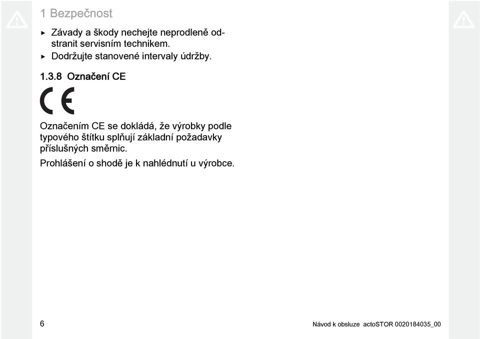 8 Označení CE Označením CE se dokládá, že výrobky podle typového štítku splňují