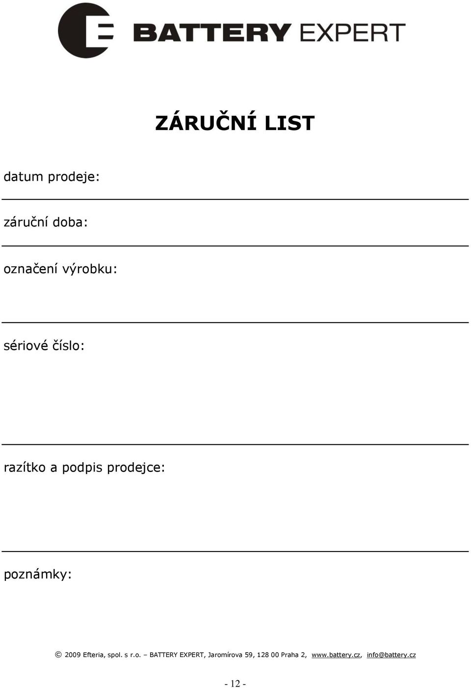poznámky: 2009 Efteria, spol. s r.o. BATTERY EXPERT, Jaromírova 59, 128 00 Praha 2, www.