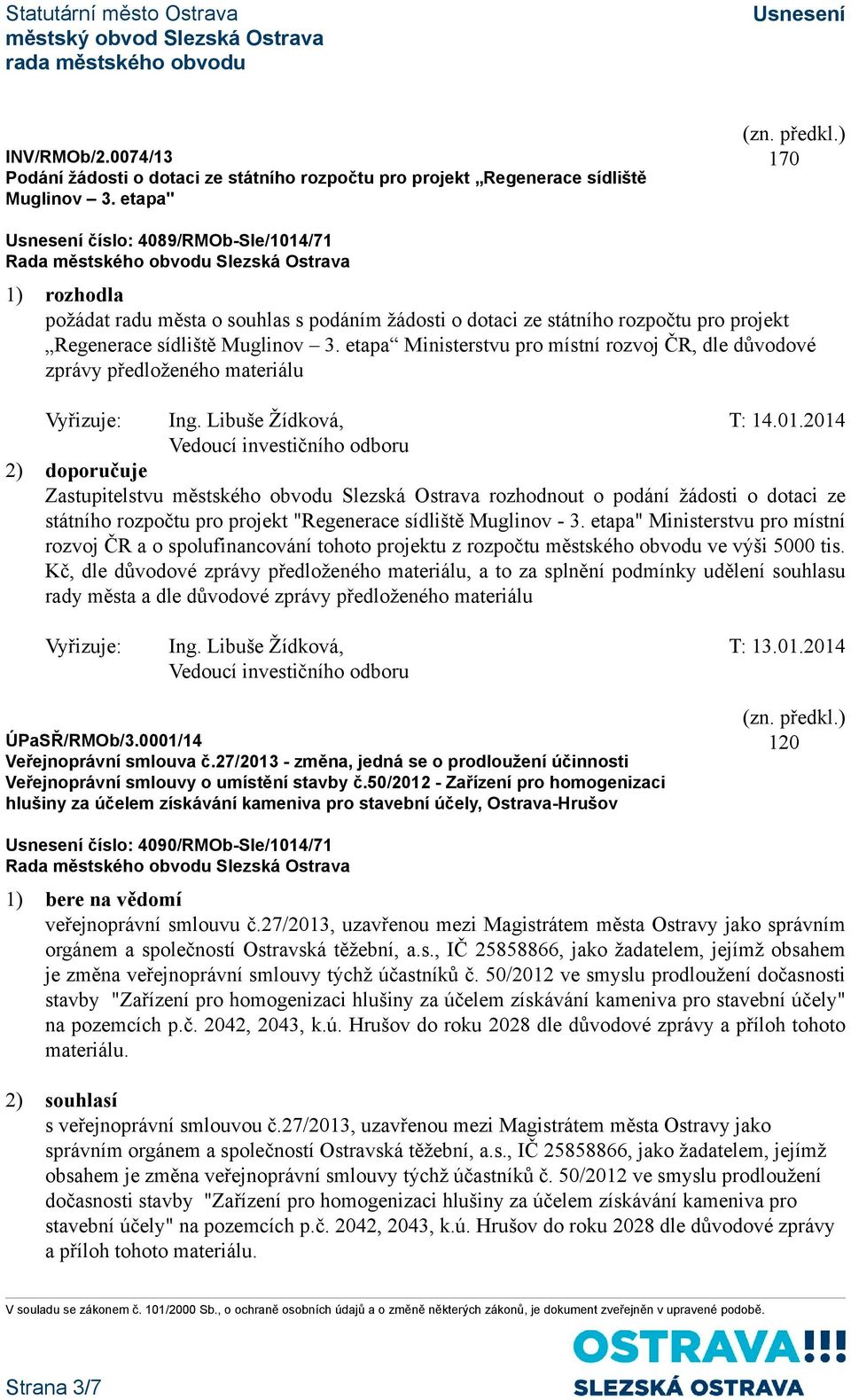 etapa Ministerstvu pro místní rozvoj ČR, dle důvodové zprávy předloženého materiálu Vyřizuje: Ing. Libuše Žídková, T: 14.01.