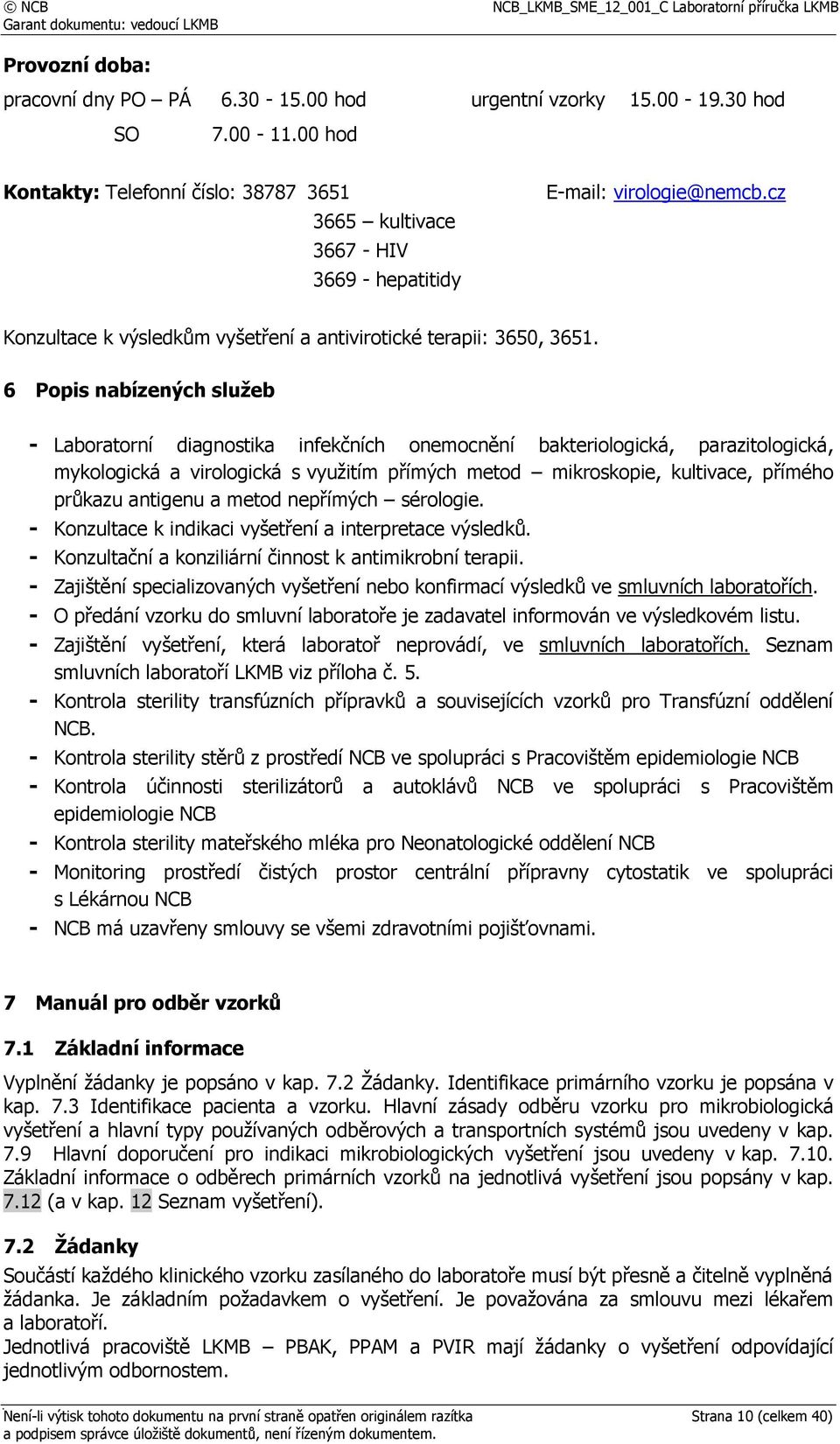 6 Popis nabízených služeb - Laboratorní diagnostika infekčních onemocnění bakteriologická, parazitologická, mykologická a virologická s využitím přímých metod mikroskopie, kultivace, přímého průkazu