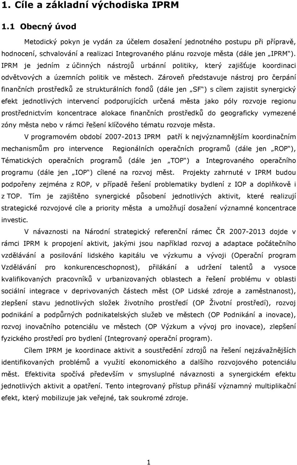 IPRM je jedním z účinných nástrojů urbánní politiky, který zajišťuje koordinaci odvětvových a územních politik ve městech.