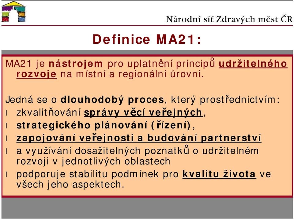 plánování (řízení), zapojování veřejnosti a budování partnerství a využívání dosažitelných poznatků