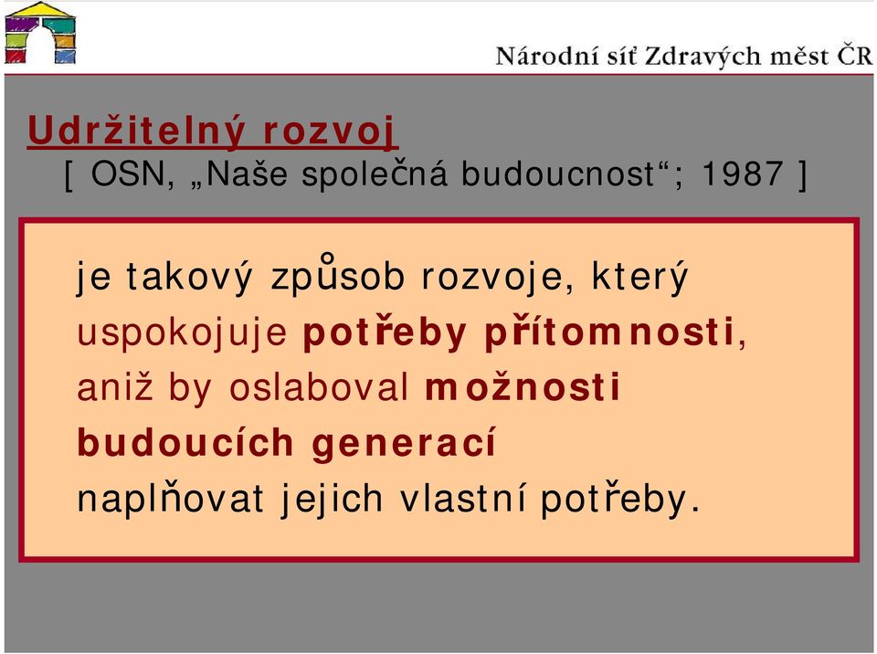 potřeby přítomnosti, aniž by oslaboval možnosti