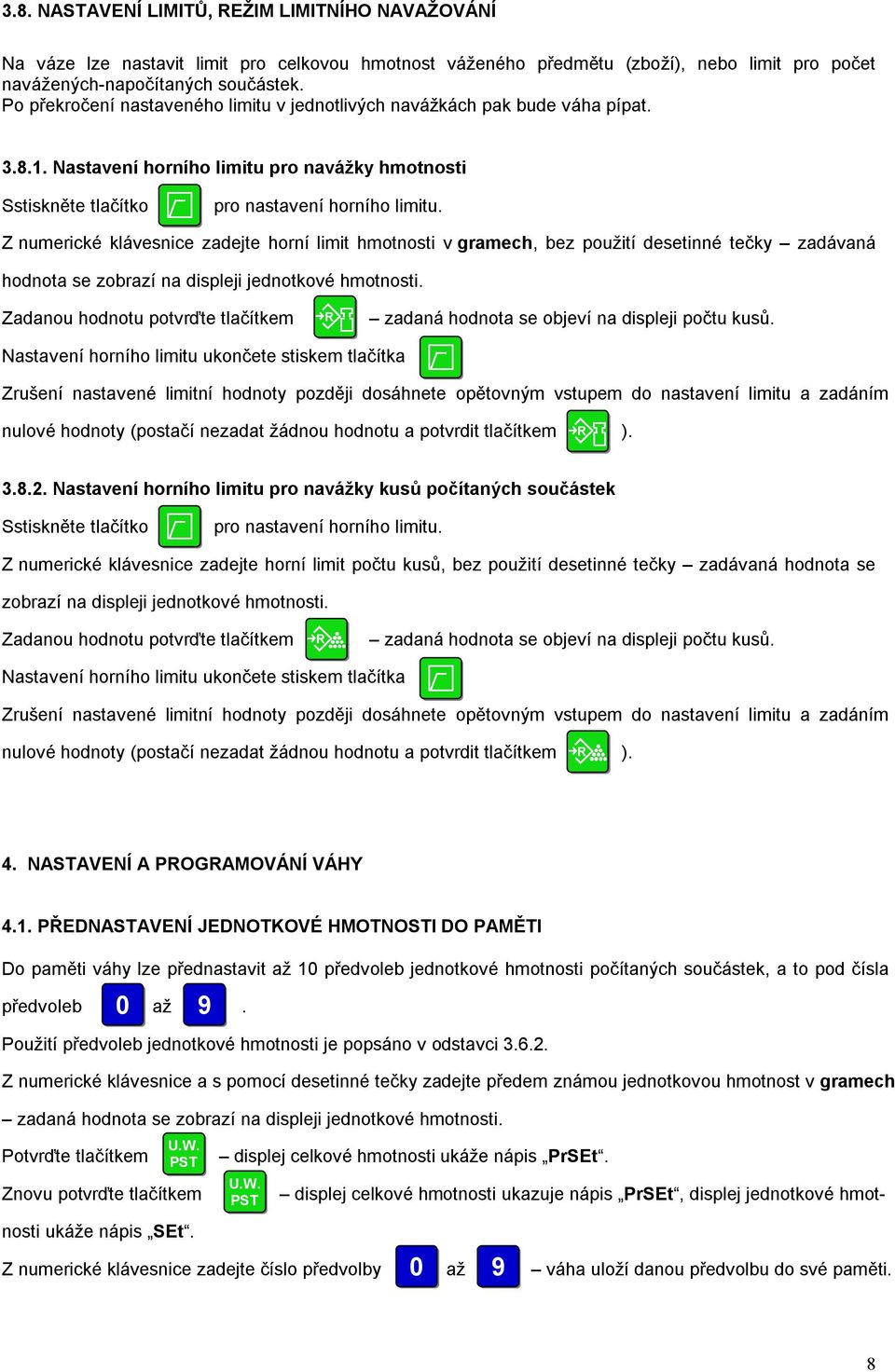 Z numerické klávesnice zadejte horní limit hmotnosti v gramech, bez použití desetinné tečky zadávaná hodnota se zobrazí na displeji jednotkové hmotnosti.