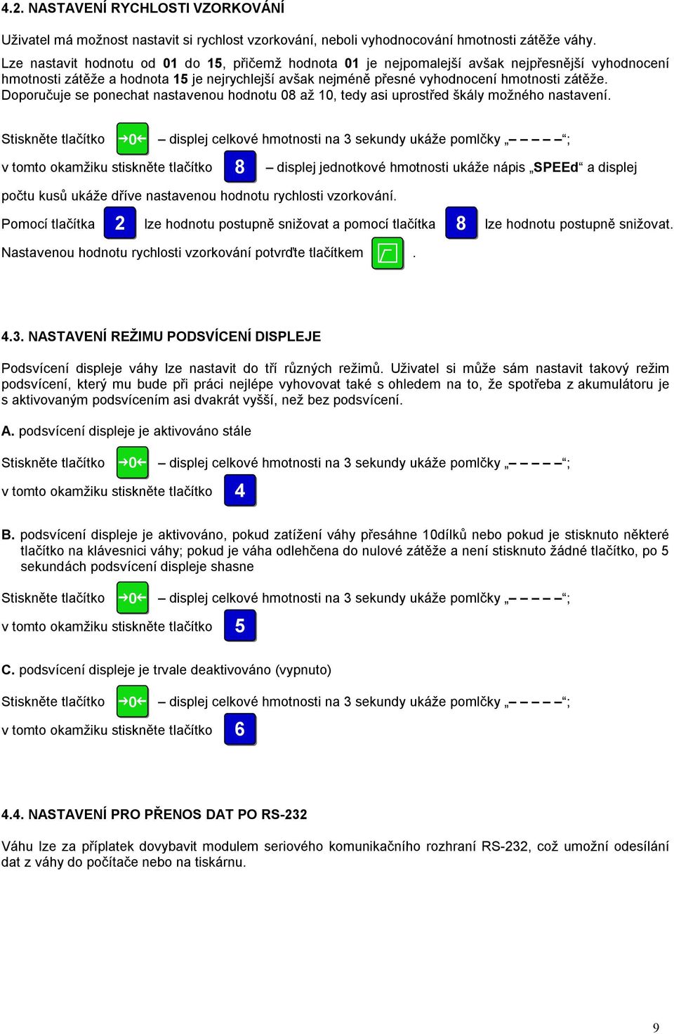 Doporučuje se ponechat nastavenou hodnotu 08 až 10, tedy asi uprostřed škály možného nastavení. počtu kusů ukáže dříve nastavenou hodnotu rychlosti vzorkování.