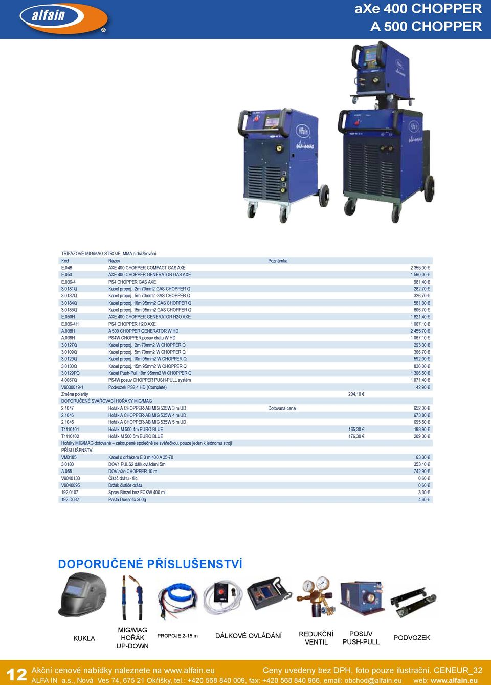 15m 95mm2 GAS CHOPPER Q 806,70 E.050H AXE 400 CHOPPER GENERATOR H2O AXE 1 821,40 E.036-4H PS4 CHOPPER H2O AXE 1 067,10 A.038H A 500 CHOPPER GENERATOR W HD 2 455,70 A.