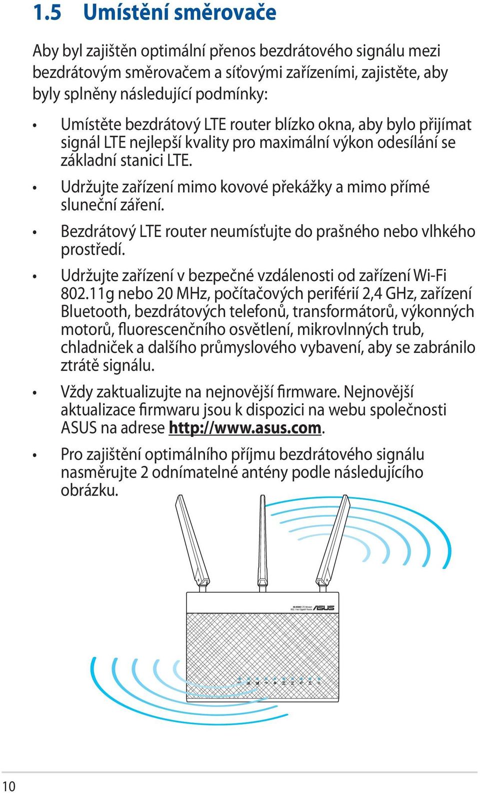 Bezdrátový LTE router neumísťujte do prašného nebo vlhkého prostředí. Udržujte zařízení v bezpečné vzdálenosti od zařízení Wi-Fi 802.