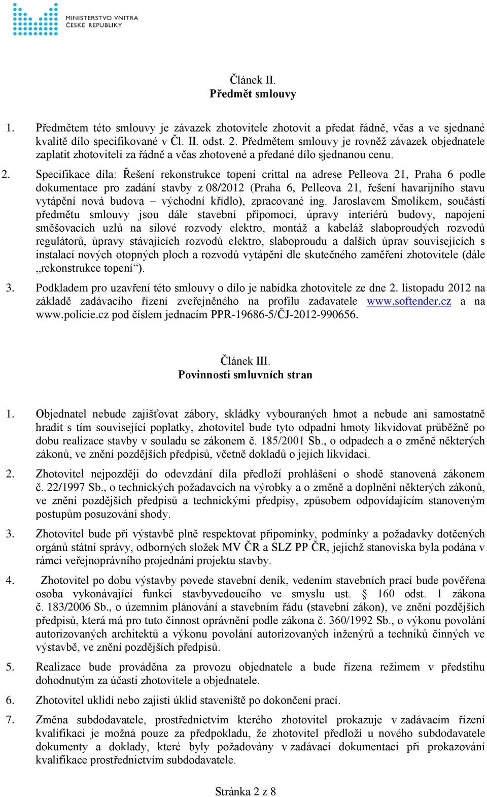 Specifikace díla: Řešení rekonstrukce topení crittal na adrese Pelleova 21, Praha 6 podle dokumentace pro zadání stavby z 08/2012 (Praha 6, Pelleova 21, řešení havarijního stavu vytápění nová budova