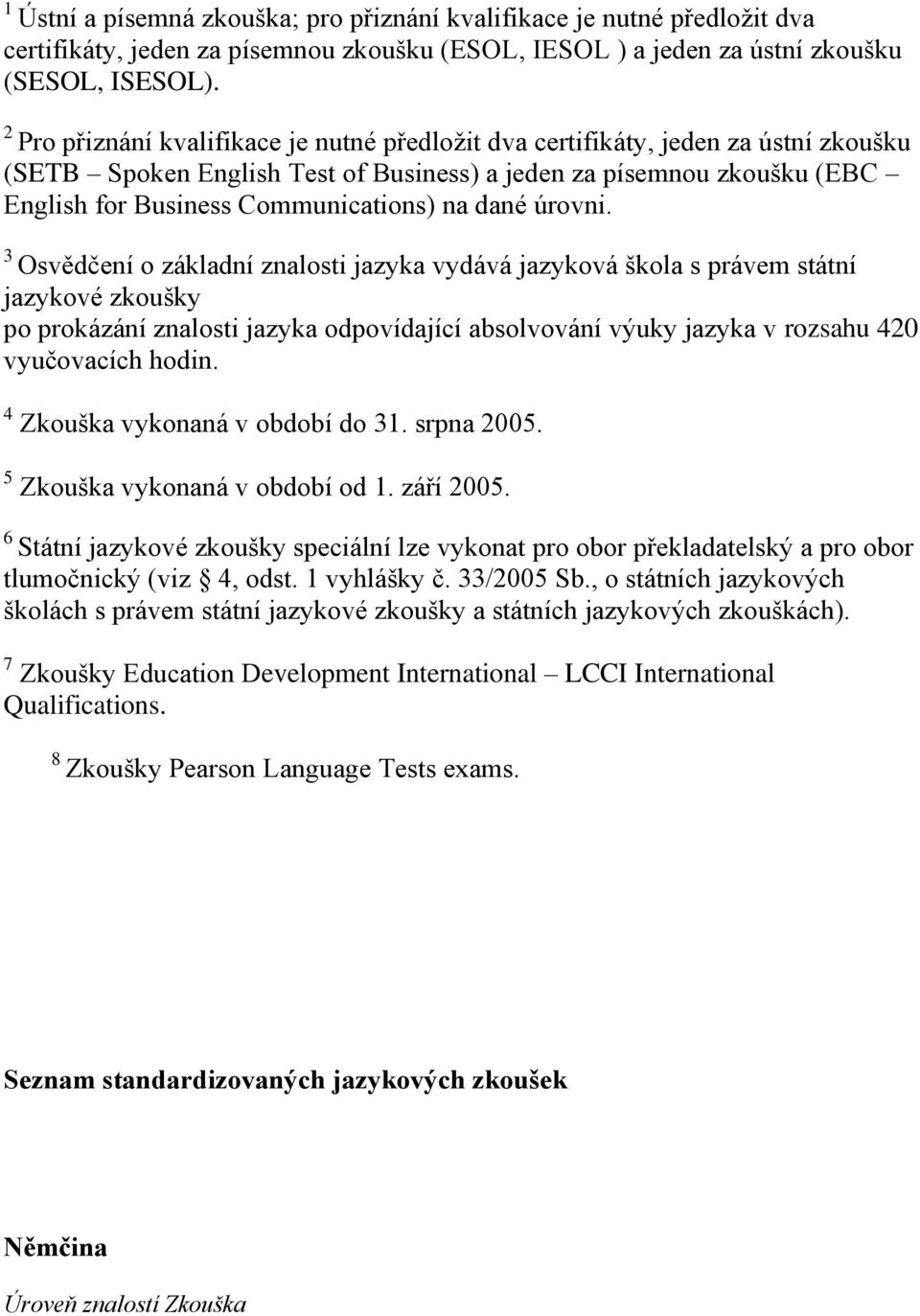 dané úrovni.