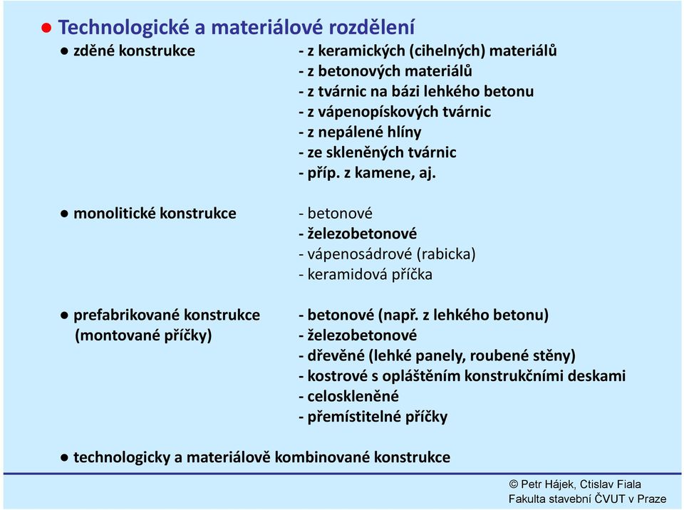 monolitické konstrukce prefabrikované konstrukce (montované příčky) betonové železobetonové vápenosádrové (rabicka) keramidová příčka betonové