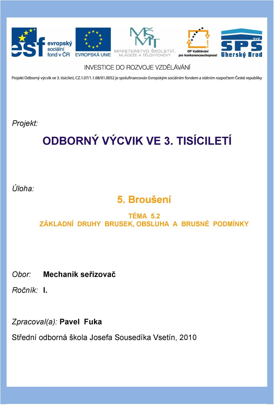 2 ZÁKLADNÍ DRUHY BRUSEK, OBSLUHA A BRUSNÉ PODMÍNKY Obor: