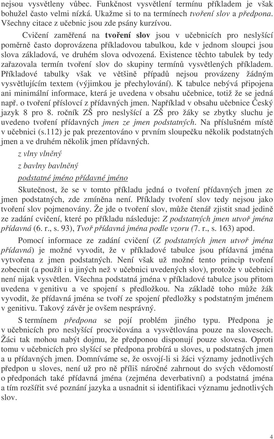 Existence tchto tabulek by tedy zaazovala termín tvoení slov do skupiny termín vysvtlených píkladem.