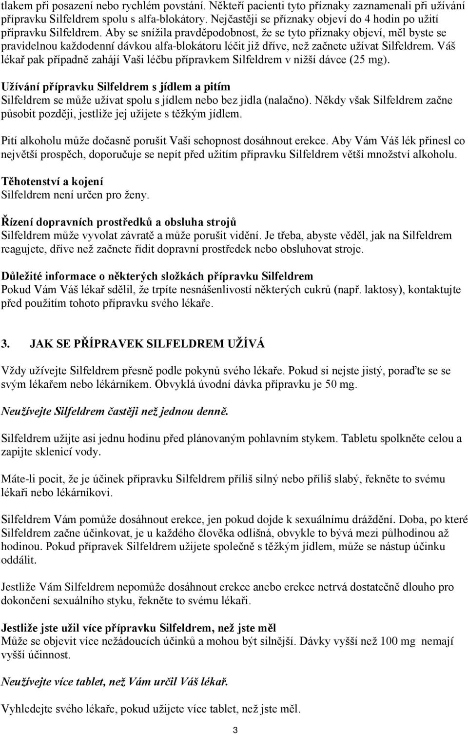 Aby se snížila pravděpodobnost, že se tyto příznaky objeví, měl byste se pravidelnou každodenní dávkou alfa-blokátoru léčit již dříve, než začnete užívat Silfeldrem.